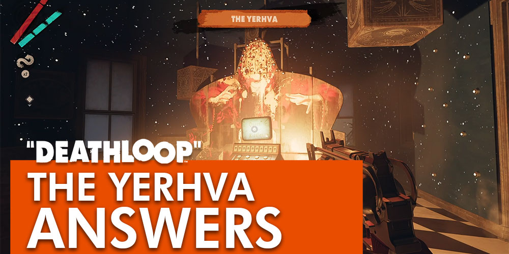The Yerhva Questions and Answers - Deathloop