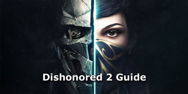 Dishonored 2 Guide